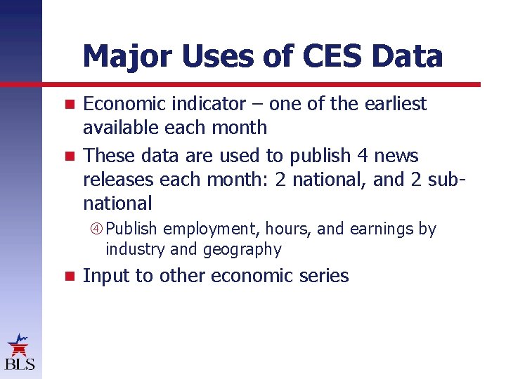 Major Uses of CES Data Economic indicator – one of the earliest available each
