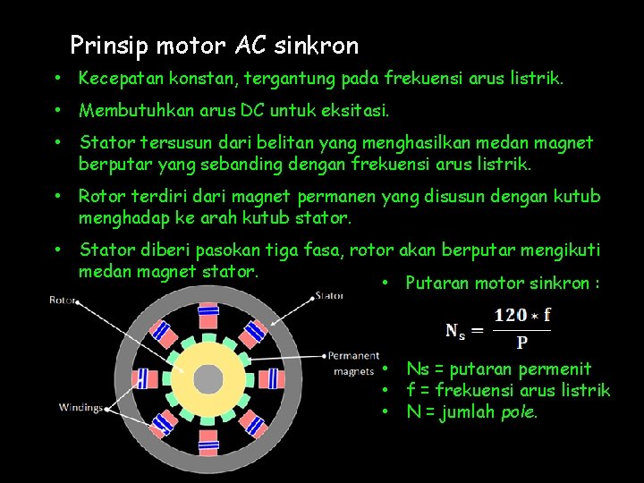 Prinsip motor AC sinkron • Kecepatan konstan, tergantung pada frekuensi arus listrik. • Membutuhkan