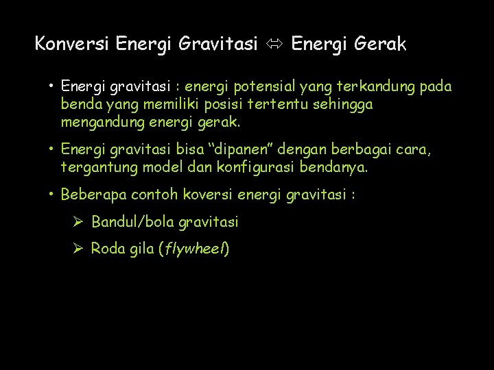 Konversi Energi Gravitasi Energi Gerak • Energi gravitasi : energi potensial yang terkandung pada