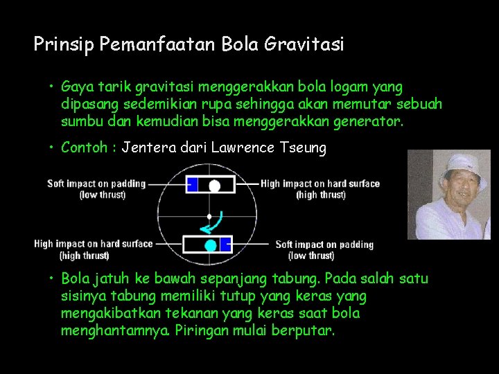 Prinsip Pemanfaatan Bola Gravitasi • Gaya tarik gravitasi menggerakkan bola logam yang dipasang sedemikian