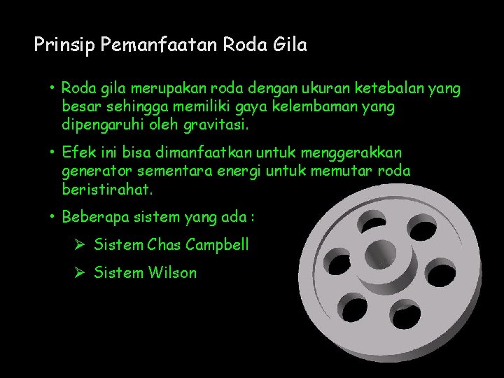 Prinsip Pemanfaatan Roda Gila • Roda gila merupakan roda dengan ukuran ketebalan yang besar
