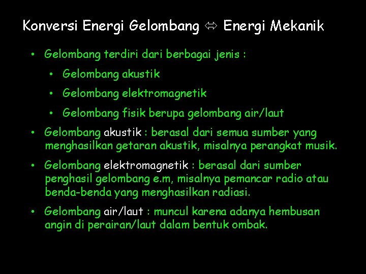 Konversi Energi Gelombang Energi Mekanik • Gelombang terdiri dari berbagai jenis : • Gelombang