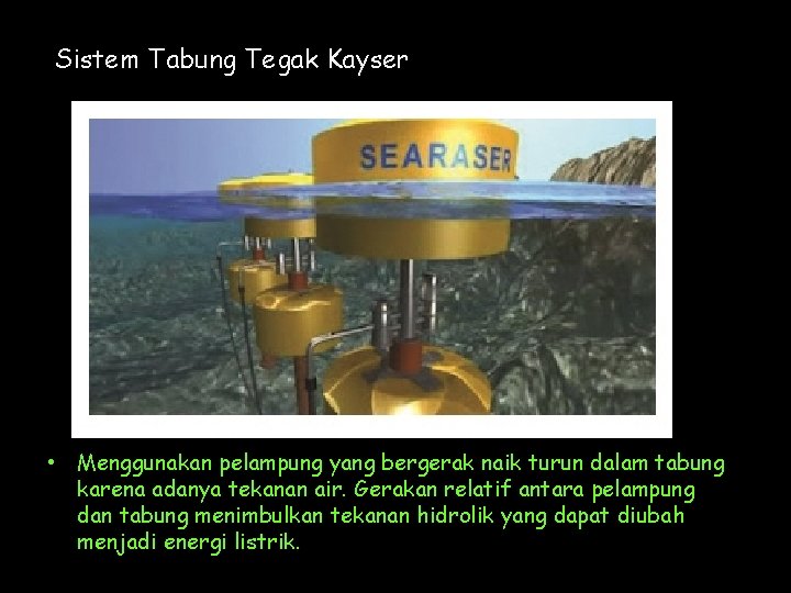 Sistem Tabung Tegak Kayser • Menggunakan pelampung yang bergerak naik turun dalam tabung karena