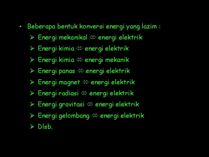  • Beberapa bentuk konversi energi yang lazim : Ø Energi mekanikal energi elektrik