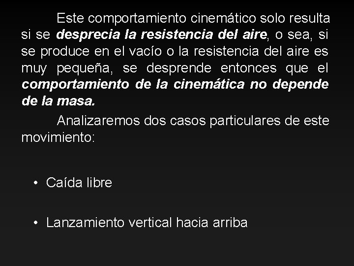 Este comportamiento cinemático solo resulta si se desprecia la resistencia del aire, o sea,