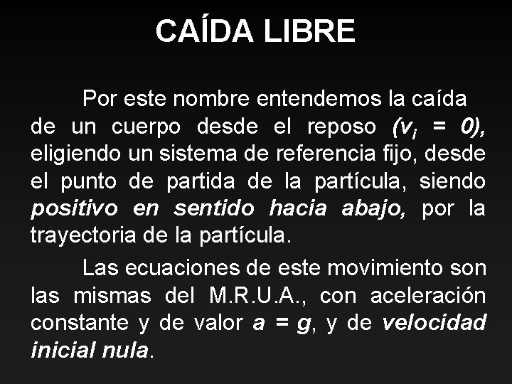 CAÍDA LIBRE Por este nombre entendemos la caída de un cuerpo desde el reposo