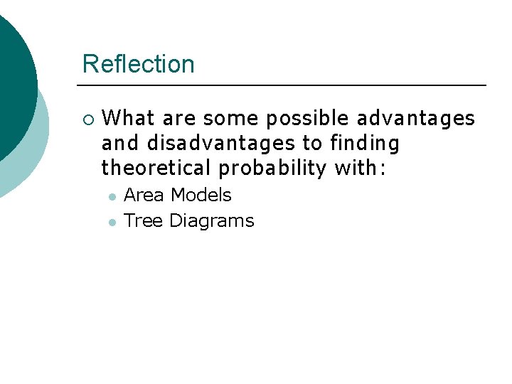 Reflection ¡ What are some possible advantages and disadvantages to finding theoretical probability with: Reflection ¡ What are some possible advantages and disadvantages to finding theoretical probability with: