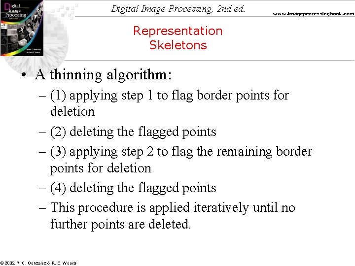 Digital Image Processing, 2 nd ed. www. imageprocessingbook. com Representation Skeletons • A thinning