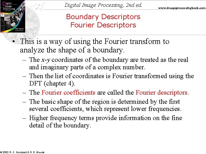 Digital Image Processing, 2 nd ed. www. imageprocessingbook. com Boundary Descriptors Fourier Descriptors •