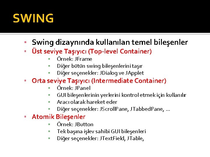 SWING ▪ Swing dizaynında kullanılan temel bileşenler ▪ Üst seviye Taşıyıcı (Top-level Container) ▪