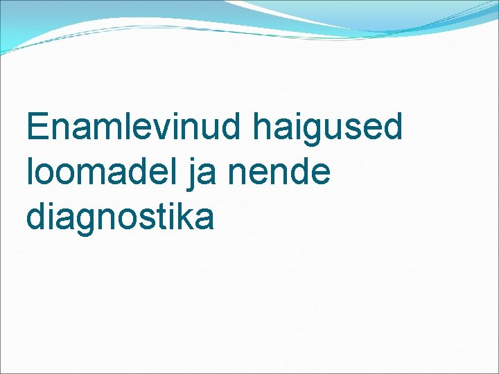 Enamlevinud haigused loomadel ja nende diagnostika 