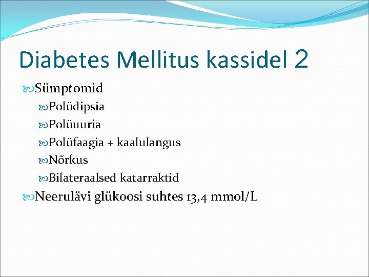 Diabetes Mellitus kassidel 2 Sümptomid Polüdipsia Polüuuria Polüfaagia + kaalulangus Nõrkus Bilateraalsed katarraktid Neerulävi