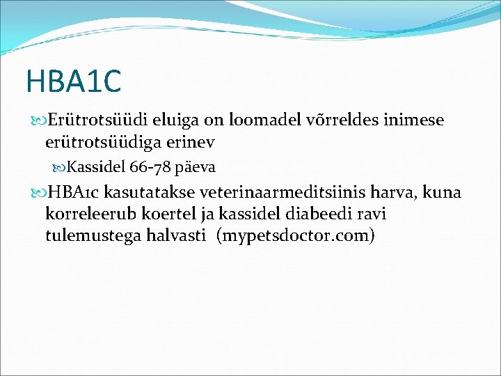 HBA 1 C Erütrotsüüdi eluiga on loomadel võrreldes inimese erütrotsüüdiga erinev Kassidel 66 -78