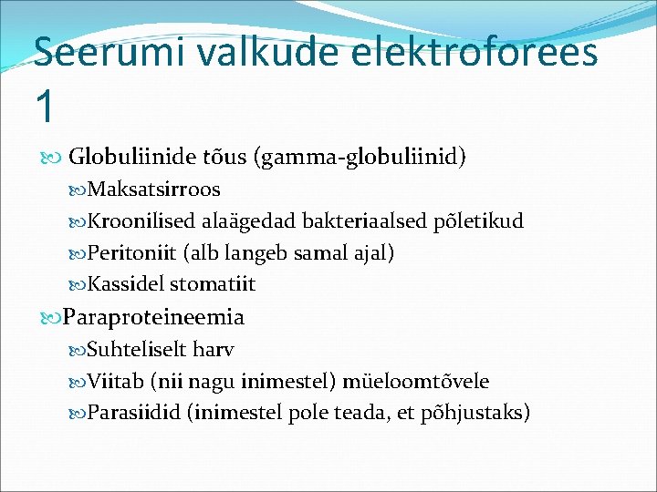 Seerumi valkude elektroforees 1 Globuliinide tõus (gamma-globuliinid) Maksatsirroos Kroonilised alaägedad bakteriaalsed põletikud Peritoniit (alb