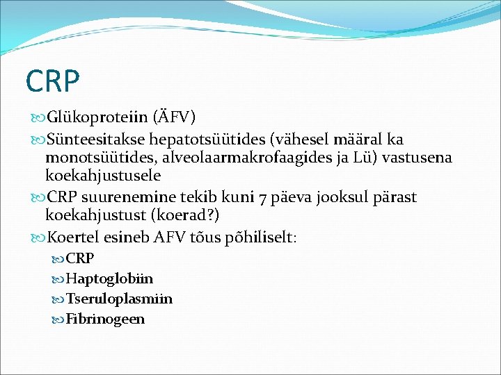 CRP Glükoproteiin (ÄFV) Sünteesitakse hepatotsüütides (vähesel määral ka monotsüütides, alveolaarmakrofaagides ja Lü) vastusena koekahjustusele