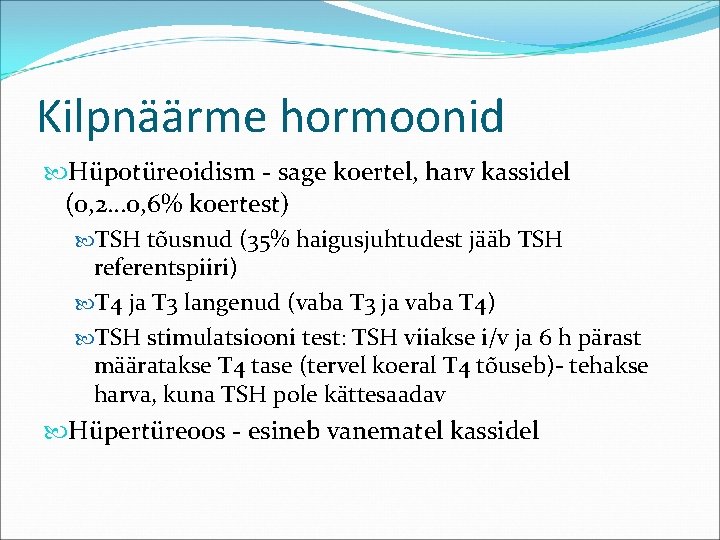 Kilpnäärme hormoonid Hüpotüreoidism - sage koertel, harv kassidel (0, 2… 0, 6% koertest) TSH