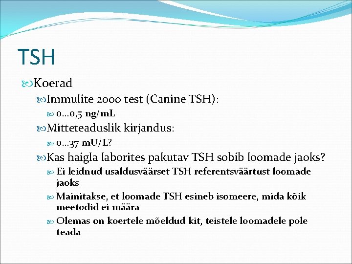 TSH Koerad Immulite 2000 test (Canine TSH): 0… 0, 5 ng/m. L Mitteteaduslik kirjandus: