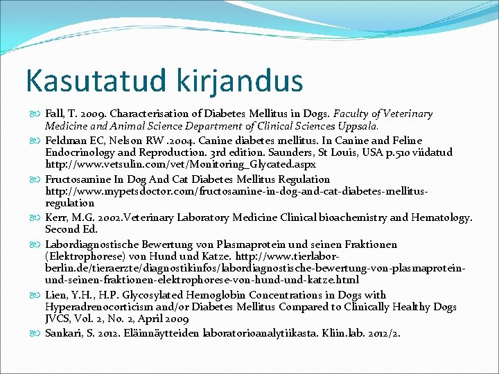 Kasutatud kirjandus Fall, T. 2009. Characterisation of Diabetes Mellitus in Dogs. Faculty of Veterinary