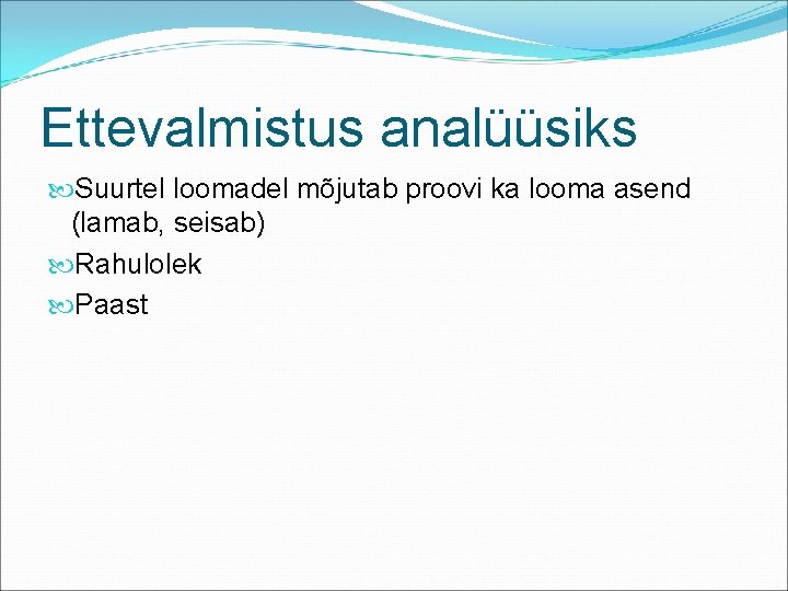 Ettevalmistus analüüsiks Suurtel loomadel mõjutab proovi ka looma asend (lamab, seisab) Rahulolek Paast 