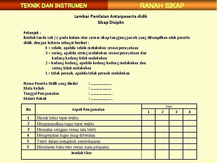 RANAH SIKAP TEKNIK DAN INSTRUMEN Lembar Penilaian Antarpeserta didik Sikap Disiplin Petunjuk : Berilah