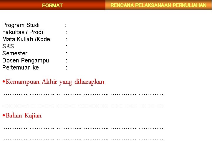 RENCANA PELAKSANAAN PERKULIAHAN FORMAT Program Studi Fakultas / Prodi Mata Kuliah /Kode SKS Semester