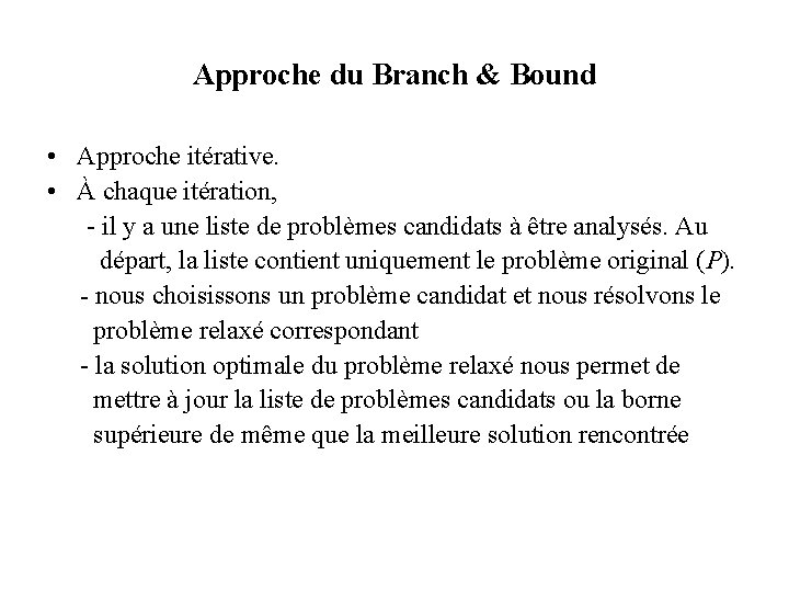 Approche du Branch & Bound • Approche itérative. • À chaque itération, - il