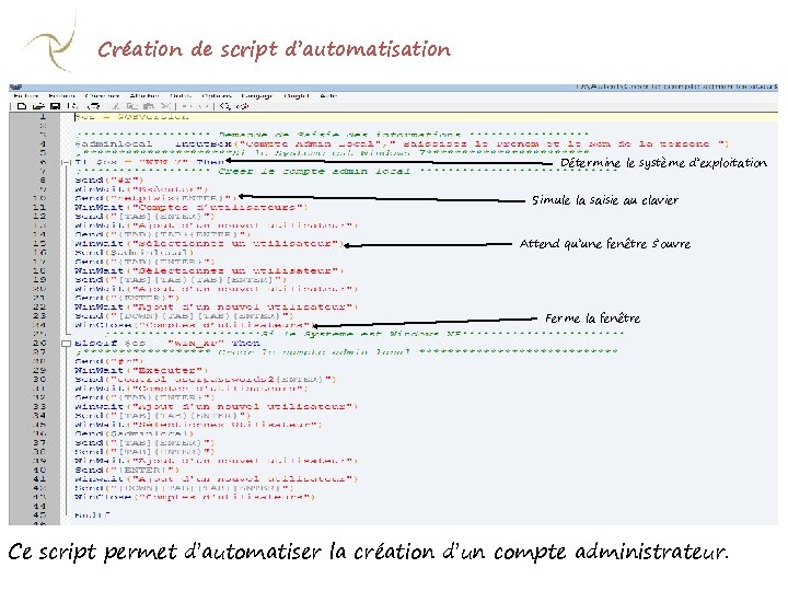 Création de script d’automatisation Détermine le système d’exploitation Simule la saisie au clavier Attend