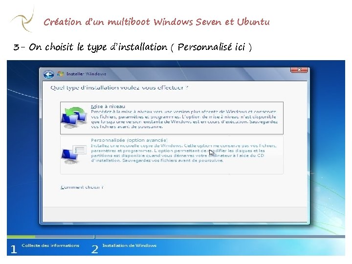 Création d’un multiboot Windows Seven et Ubuntu 3 - On choisit le type d’installation