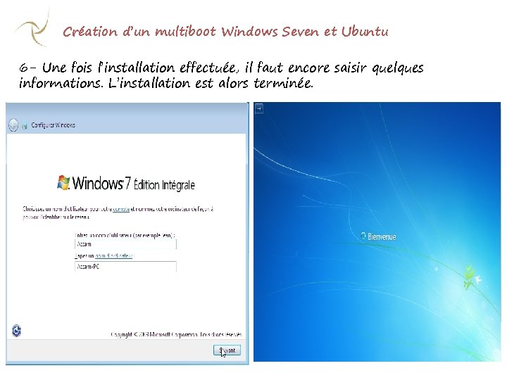 Création d’un multiboot Windows Seven et Ubuntu 6 - Une fois l’installation effectuée, il