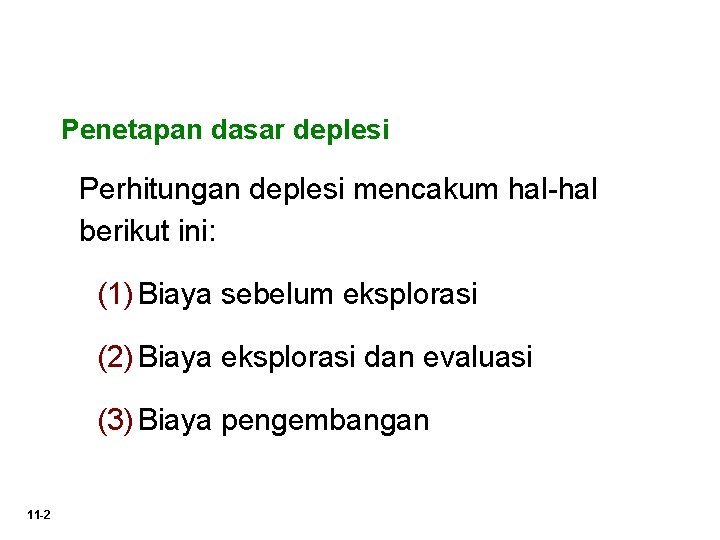 Penetapan dasar deplesi Perhitungan deplesi mencakum hal-hal berikut ini: (1) Biaya sebelum eksplorasi (2)