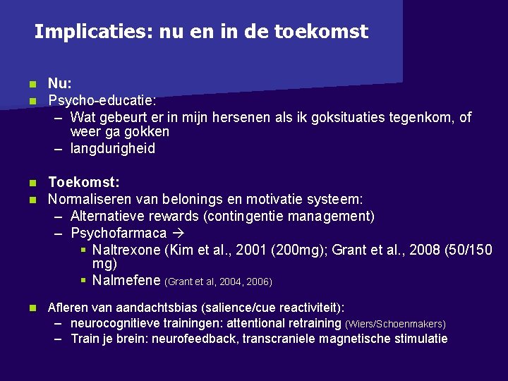 Implicaties: nu en in de toekomst n n Nu: Psycho-educatie: – Wat gebeurt er