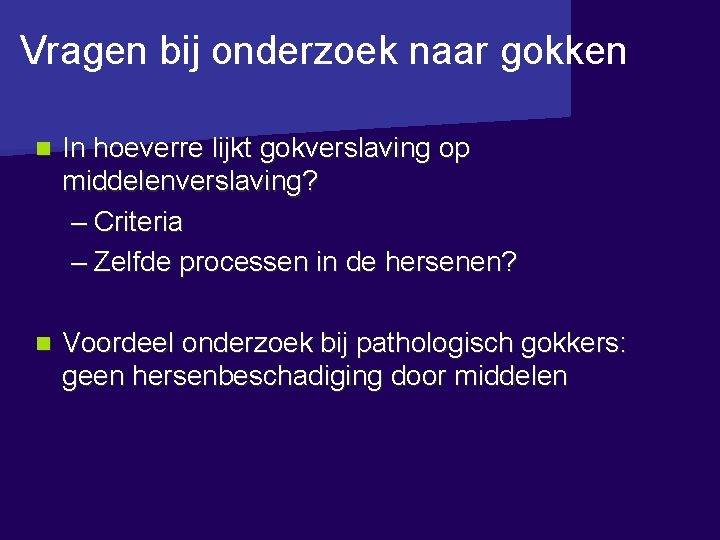 Vragen bij onderzoek naar gokken n In hoeverre lijkt gokverslaving op middelenverslaving? – Criteria