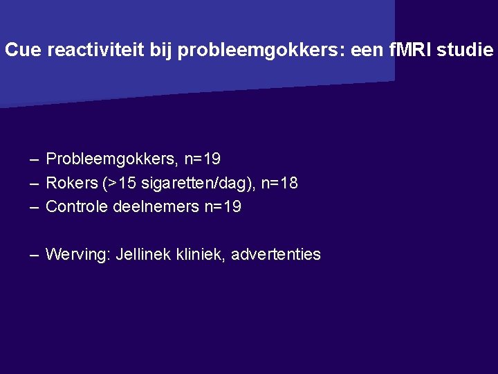 Cue reactiviteit bij probleemgokkers: een f. MRI studie – – – Probleemgokkers, n=19 Rokers
