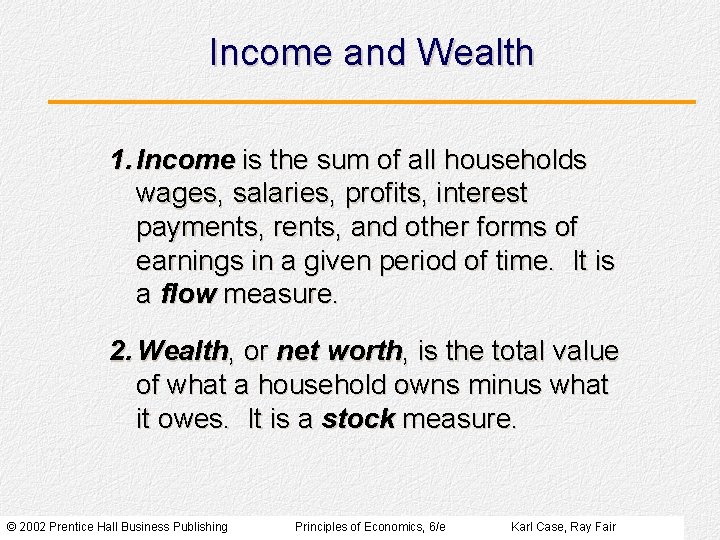 Income and Wealth 1. Income is the sum of all households wages, salaries, profits,