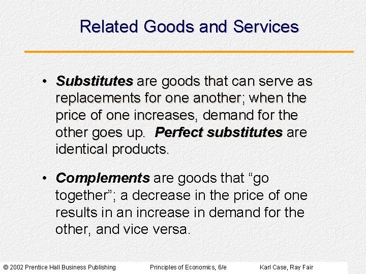 Related Goods and Services • Substitutes are goods that can serve as replacements for