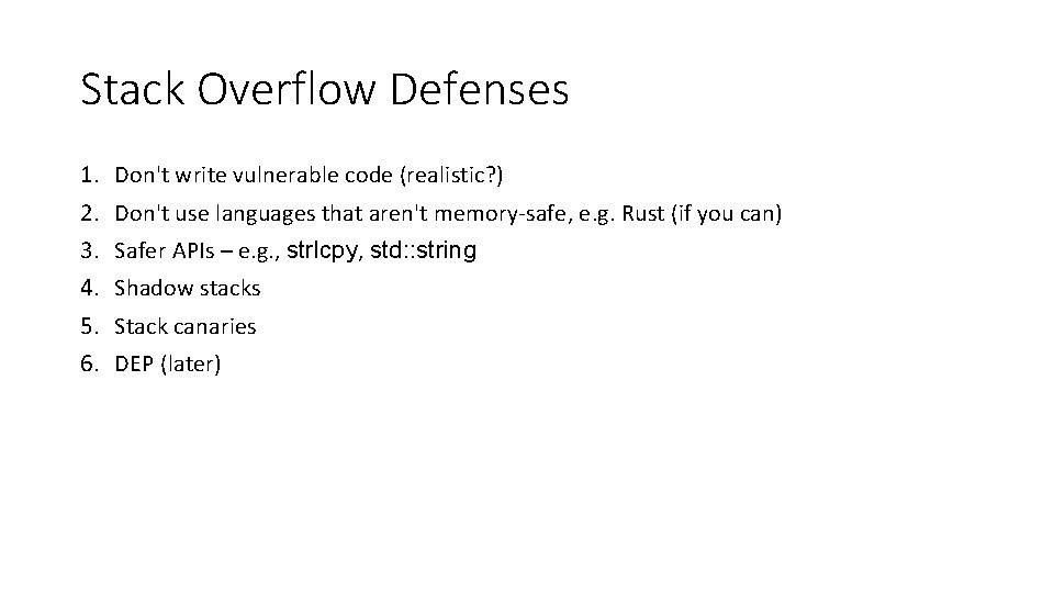 Stack Overflow Defenses 1. 2. 3. 4. 5. 6. Don't write vulnerable code (realistic?