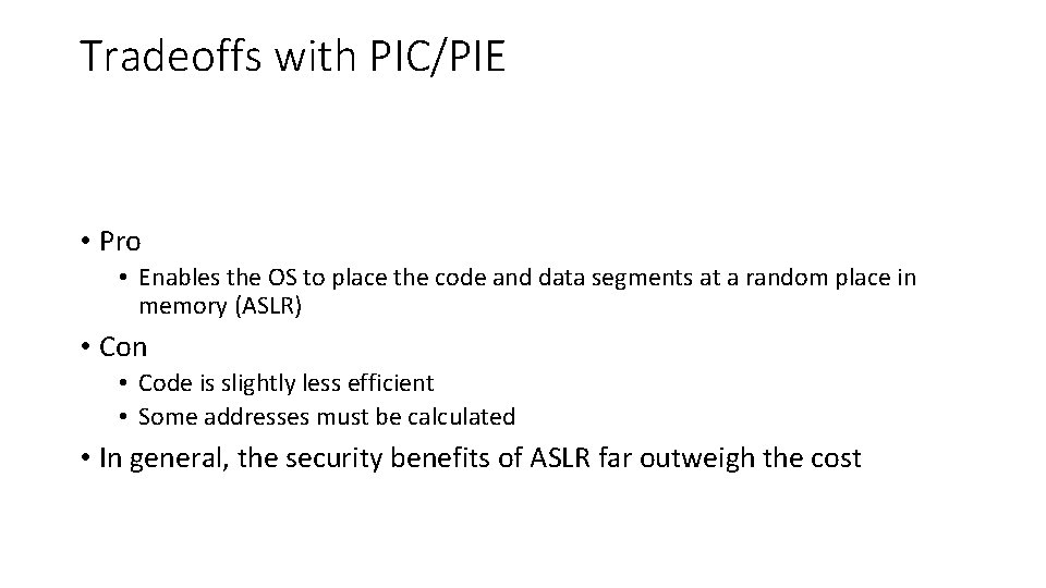 Tradeoffs with PIC/PIE • Pro • Enables the OS to place the code and