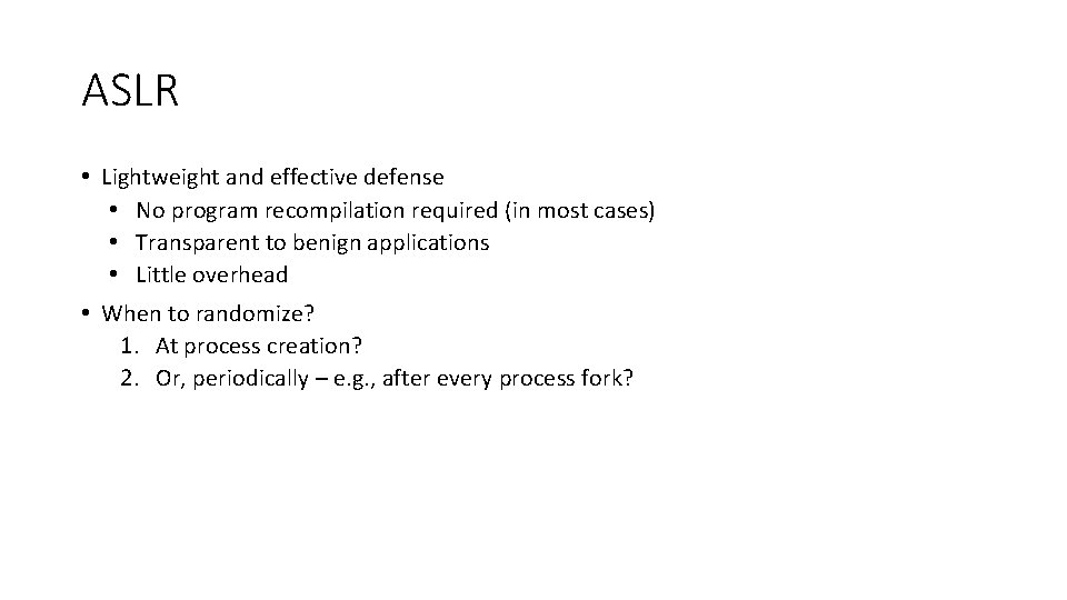 ASLR • Lightweight and effective defense • No program recompilation required (in most cases)