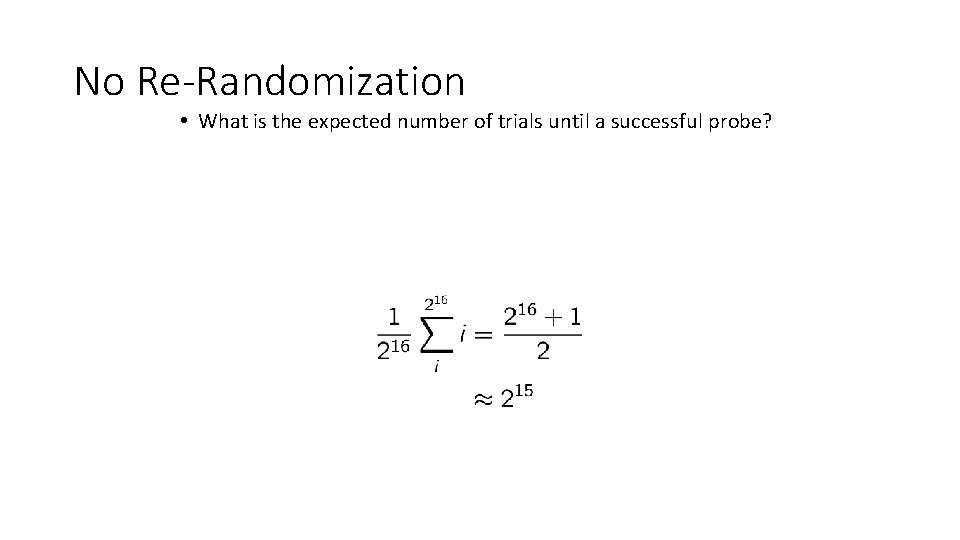 No Re-Randomization • What is the expected number of trials until a successful probe?