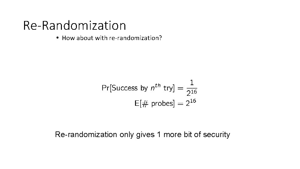 Re-Randomization • How about with re-randomization? Re-randomization only gives 1 more bit of security