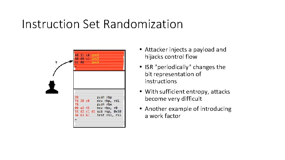 Instruction Set Randomization • Attacker injects a payload and hijacks control flow • ISR