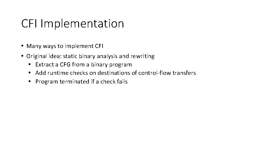 CFI Implementation • Many ways to implement CFI • Original idea: static binary analysis
