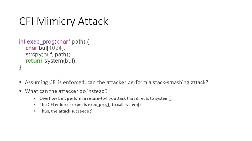 CFI Mimicry Attack int exec_prog(char* path) { char buf[1024]; strcpy(buf, path); return system(buf); }