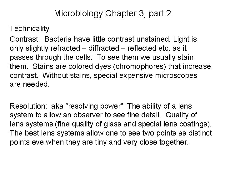 Microbiology Chapter 3, part 2 Technicality Contrast: Bacteria have little contrast unstained. Light is