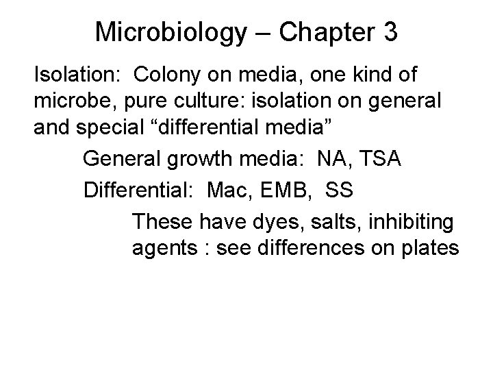 Microbiology – Chapter 3 Isolation: Colony on media, one kind of microbe, pure culture: