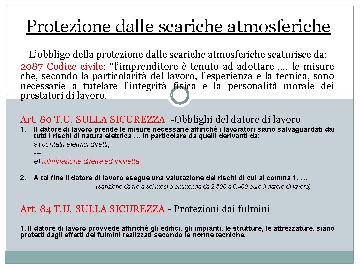 Protezione dalle scariche atmosferiche L’obbligo della protezione dalle scariche atmosferiche scaturisce da: 2087 Codice