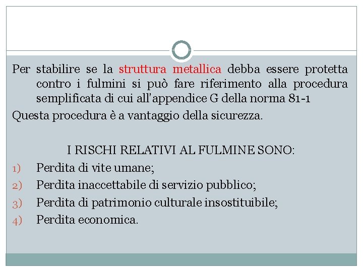 Per stabilire se la struttura metallica debba essere protetta contro i fulmini si può