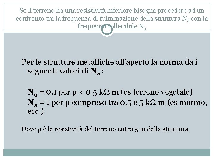 Se il terreno ha una resistività inferiore bisogna procedere ad un confronto tra la