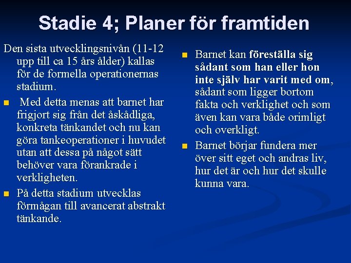 Stadie 4; Planer för framtiden Den sista utvecklingsnivån (11 -12 upp till ca 15