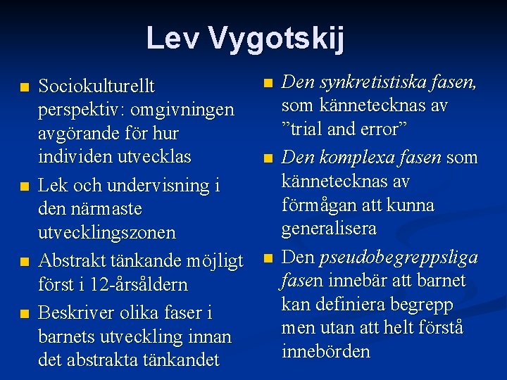 Lev Vygotskij n n Sociokulturellt perspektiv: omgivningen avgörande för hur individen utvecklas Lek och